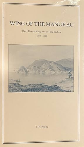 Immagine del venditore per Wing of The Manukau. Capt. Thomas Wing: His Life And Harbour 1810-1888 venduto da Anah Dunsheath RareBooks ABA ANZAAB ILAB