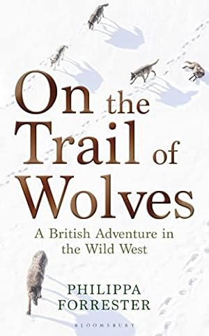 Seller image for On the Trail of Wolves: A British Adventure in the Wild West for sale by WeBuyBooks