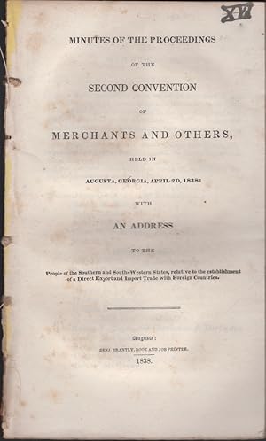 Minutes of the Proceedings of the Second Convention of Merchants and Others, Held in Augusta, Geo...
