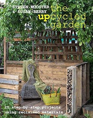 Immagine del venditore per Upcycled Garden: 25 Step-by-Step Projects Using Reclaimed Materials venduto da WeBuyBooks