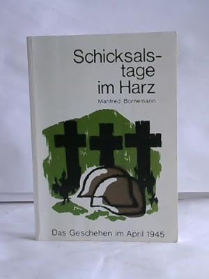 Bild des Verkufers fr Schicksalstage im Harz. Das Geschehen im April 1945 zum Verkauf von Celler Versandantiquariat