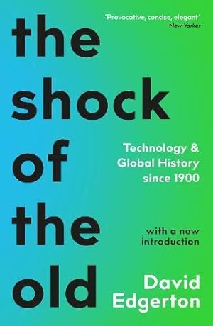 Imagen del vendedor de The Shock Of The Old: Technology and Global History since 1900 a la venta por WeBuyBooks