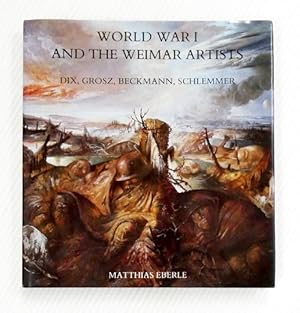World War I and the Weimar Artists. Dix, Grosz, Beckmann, Schlemmer