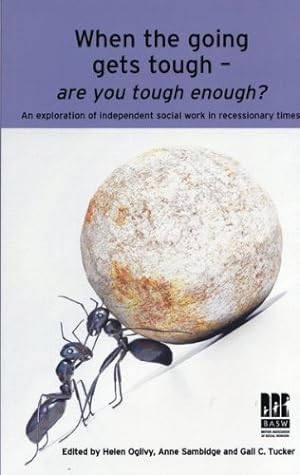Bild des Verkufers fr When the Going Gets Tough - Are You Tough Enough?: An Exploration of Independent Social Work in Recessionary Times zum Verkauf von WeBuyBooks