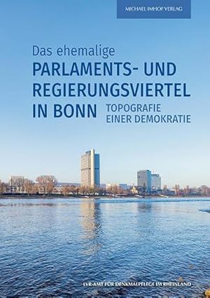 Seller image for Das ehemalige Parlaments- und Regierungsviertel in Bonn : Topografie einer Demokratie for sale by AHA-BUCH GmbH