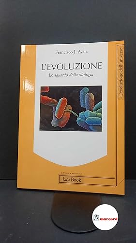 Seller image for Ayala, Francisco Jos. , and Facchini, Fiorenzo. ?L'?evoluzione : lo sguardo della biologia. Milano Jaca book, 2009 for sale by Amarcord libri