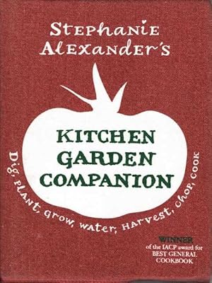 Stephanie Alexander's Kitchen Garden Companion: Dig, Plant, Water, Grow, Harvest, Chop, Cook