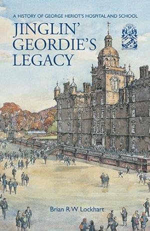 Seller image for Jingin' Geordie's Legacy: A History of George Heriot's Hospital and School for sale by WeBuyBooks
