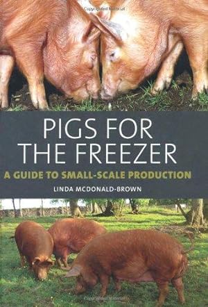 Bild des Verkufers fr Pigs for the Freezer: A Guide to Small-Scale Production zum Verkauf von WeBuyBooks