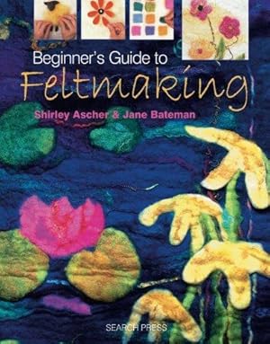 Seller image for Beginner's Guide to Feltmaking for sale by WeBuyBooks