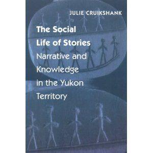 The Social Life of Stories. Narrative and Knowledge in the Yukon Territory.