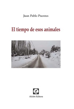 Image du vendeur pour El tiempo de esos animales / Juan Pablo Puentes. mis en vente par Iberoamericana, Librera