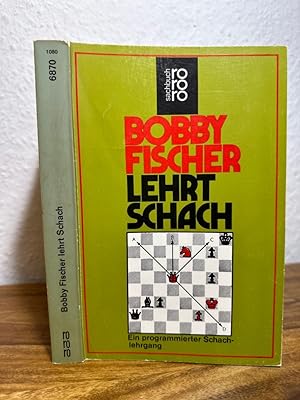Bobby Fischer lehrt Schach. Ein programmierter Schachlehrgang. Deutsch von Helga August, Dr. Wolf...