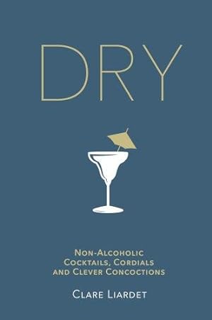 Imagen del vendedor de Dry: Non-Alcoholic Cocktails, Cordials and Clever Concoctions a la venta por WeBuyBooks