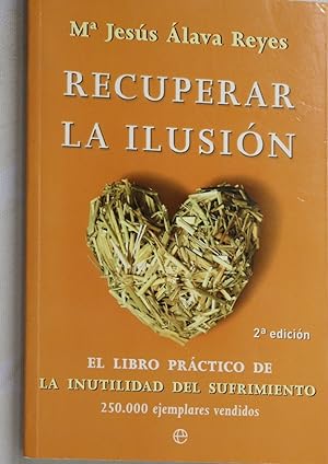 Seller image for Recuperar la ilusin el libro prctico de "La inutilidad del sufrimiento" for sale by Librera Alonso Quijano