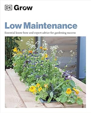 Bild des Verkufers fr Grow Low Maintenance: Essential Know-how and Expert Advice for Gardening Success zum Verkauf von WeBuyBooks