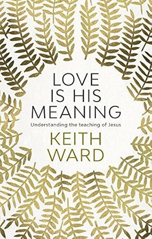 Seller image for Love Is His Meaning: Understanding The Teaching Of Jesus for sale by WeBuyBooks