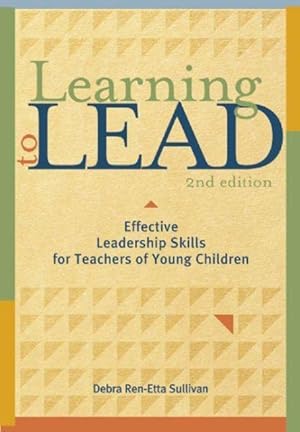 Image du vendeur pour Learning to Lead : Effective Leadership Skills for Teachers of Young Children mis en vente par GreatBookPrices