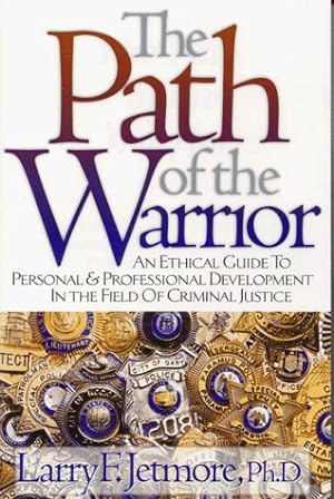 Seller image for The Path of the Warrior : An Ethical Guide to Personal and Professional Development in the Field of Criminal Justice for sale by Redux Books