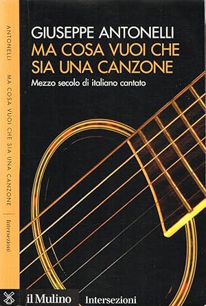 Seller image for Ma cosa vuoi che sia una canzone Mezzo secolo di italiano cantato for sale by Biblioteca di Babele