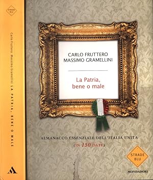 Seller image for La Patria, bene o male Almanacco essenziale dell' Italia unita ( in 150 date ) for sale by Biblioteca di Babele