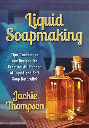Immagine del venditore per Liquid Soapmaking: Tips, Techniques and Recipes for Creating All Manner of Liquid and Soft Soap Naturally! venduto da WeBuyBooks