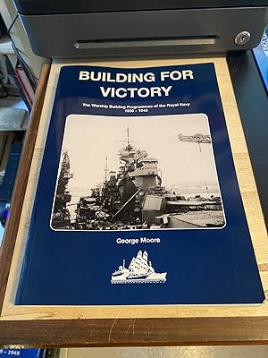 Building for Victory: The Warship Building Programme of the Royal Navy, 1939-1945