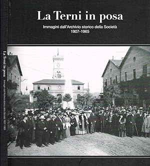 Bild des Verkufers fr La Terni in posa. Immagini dall'archivio storico della Societ 1907-1965 zum Verkauf von Biblioteca di Babele