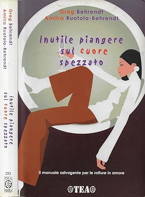 Seller image for Inutile piangere sul cuore spezzato Manuale salvagente per le rotture in amore for sale by Biblioteca di Babele