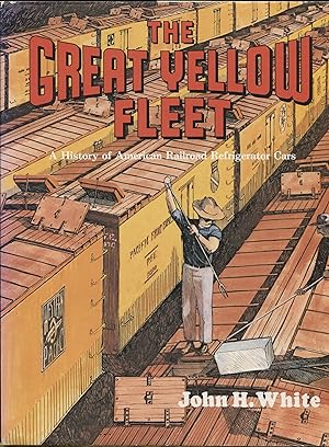 The Great Yellow Fleet: A History of American Railroad Refrigerator Cars