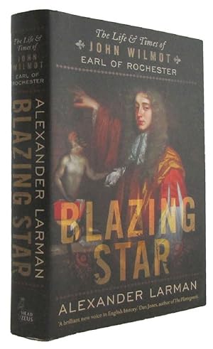 Imagen del vendedor de BLAZING STAR: The Life and Times of John Wilmot, Earl of Rochester a la venta por Kay Craddock - Antiquarian Bookseller