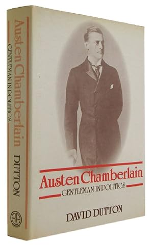 Bild des Verkufers fr AUSTEN CHAMBERLAIN: Gentleman in Politics zum Verkauf von Kay Craddock - Antiquarian Bookseller