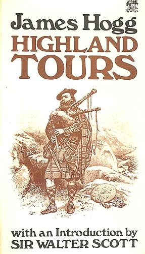 Seller image for Highland Tours: The Ettrick Shepherd's Travels in the Scottish Highlands and Western Isles in 1802, 1803 and 1804 for sale by M Godding Books Ltd