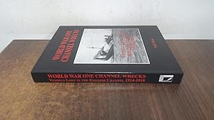 Seller image for World War One Channel Wrecks. Vessels lost in the English Channel 1914-1918 for sale by BoundlessBookstore
