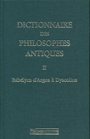Bild des Verkufers fr Dictionnaire des philosophes antiques. Tome 2. Bablyca d'Argos  Dyscolius zum Verkauf von LIBRAIRIE GIL-ARTGIL SARL