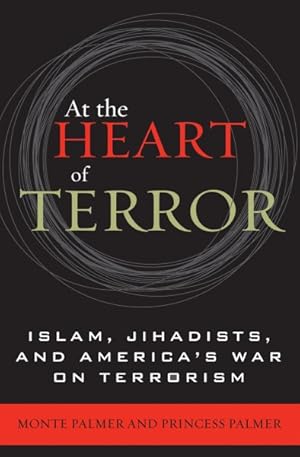 Image du vendeur pour At the Heart of Terror : Islam, Jihadists, and America's War on Terrorism mis en vente par GreatBookPrices