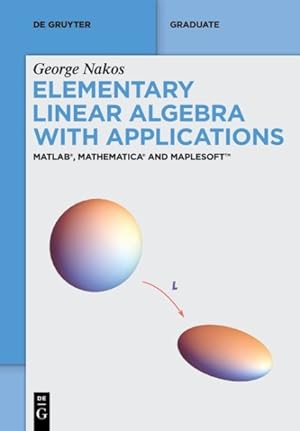 Seller image for Elementary Linear Algebra With Applications : Matlab, Mathematica and Maplesoft for sale by GreatBookPrices