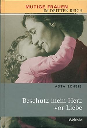Bild des Verkufers fr Beschtz mein Herz vor Liebe (Mutige Frauen im Dritten Reich) zum Verkauf von Ammareal