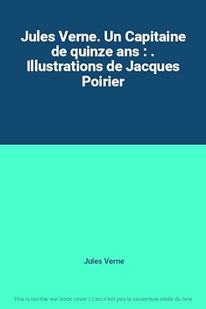 Imagen del vendedor de Jules Verne. Un Capitaine de quinze ans : . Illustrations de Jacques Poirier a la venta por Ammareal