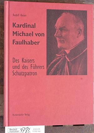 Imagen del vendedor de Kardinal Michael von Faulhaber : des Kaisers und des Fhrers Schutzpatron a la venta por Baues Verlag Rainer Baues 