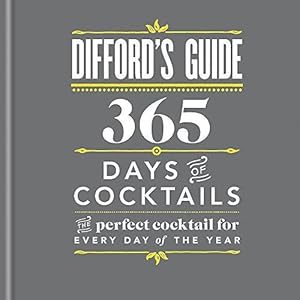 Bild des Verkufers fr Difford's Guide: 365 Days of Cocktails: The perfect cocktail for every day of the year zum Verkauf von WeBuyBooks