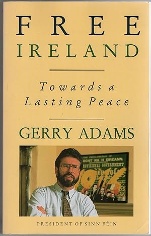 Seller image for [SIGNED] [SINN FEIN] FREE IRELAND. TOWARDS A LASTING PEACE for sale by BLACK SWAN BOOKS, INC., ABAA, ILAB
