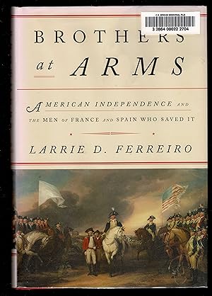 Imagen del vendedor de Brothers At Arms: American Independence And The Men Of France And Spain Who Saved It a la venta por Granada Bookstore,            IOBA