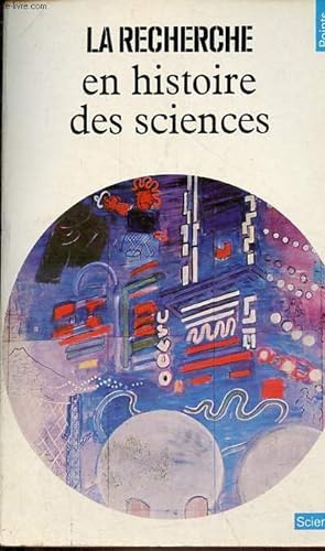 La recherche en histoire des sciences - Collection Points Sciences n°37.