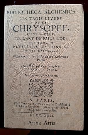 Seller image for Les Trois Livres de la CHRYSOPEE, c'est  dire de l'Art de faire l'Or: contenant plusieurs raisons et choses naturelles fac-simile du 1626 for sale by Librera Pramo