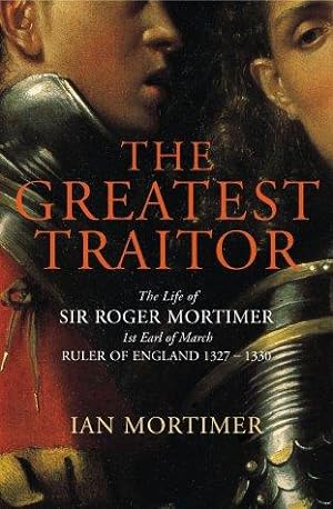 Imagen del vendedor de Greatest Traitor, The:The Life of Sir Roger Mortimer, 1st Earl of March a la venta por WeBuyBooks