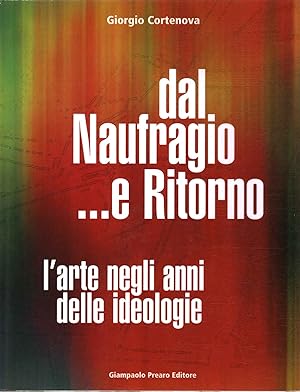 Seller image for Dal naufragio . e ritorno l'arte negli anni delle ideologie for sale by Di Mano in Mano Soc. Coop