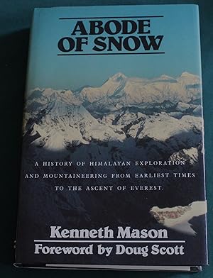 Abode of Snow. A History of Himalayan Exploration and Mountaineering from the Earliest Times to t...