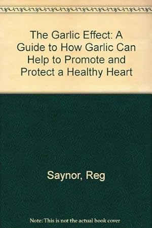 Seller image for Garlic Effect: NTW: A Guide to How Garlic Can Help to Promote and Protect a Healthy Heart for sale by WeBuyBooks 2