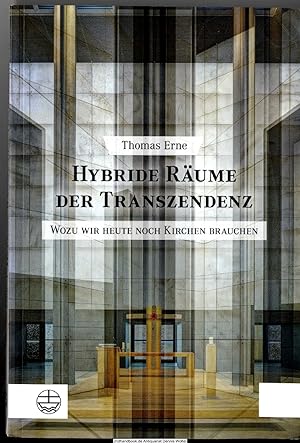 Hybride Räume der Transzendenz : wozu wir heute noch Kirchen brauchen : Studien zu einer postsäku...